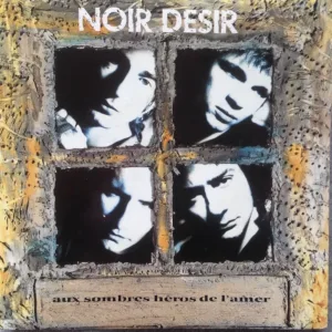 Noir Désir - Aux Sombres Héros de l'Amer